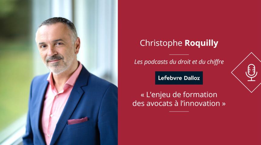 [Podcast] L’enjeu de formation des avocats à l’innovation - Christophe Roquilly