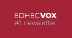 Découvrez la première newsletter EDHEC Vox !