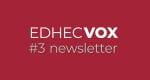 Discover the 3rd issue of the EDHEC Vox newsletter