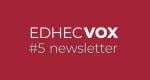 Découvrez le 5e numéro de notre newsletter EDHEC Vox