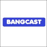 BANGCAST